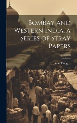 Vorderes Coverbild Bombay and Western India, a Series of Stray Papers; Volume 2