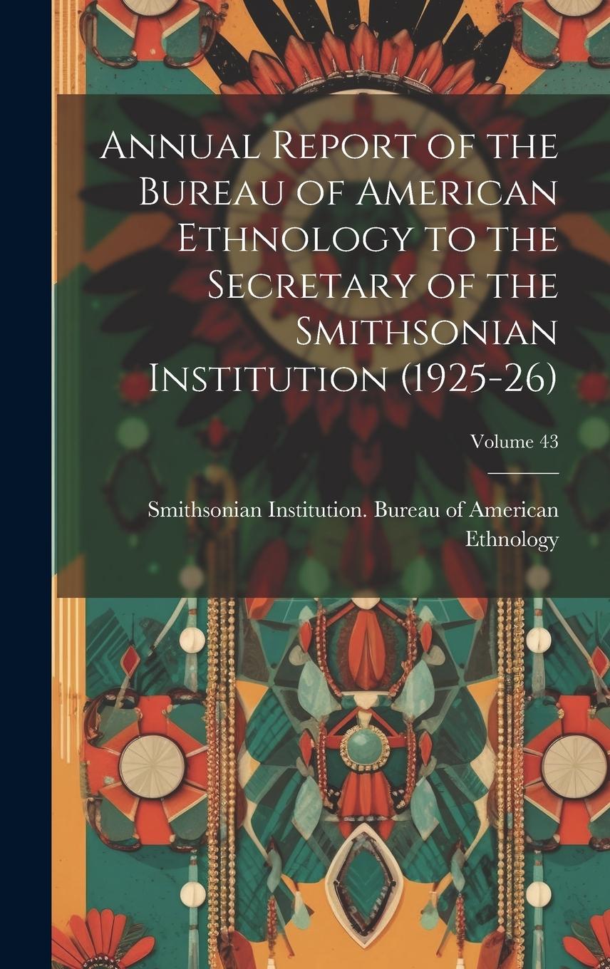 Vorderes Coverbild Annual Report of the Bureau of American Ethnology to the Secretary of the Smithsonian Institution (1925-26); Volume 43