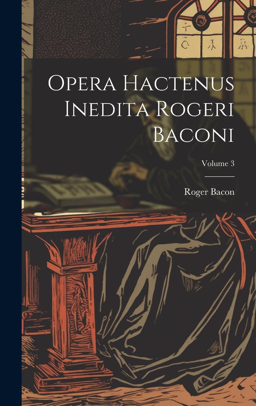 Vorderes Coverbild Opera hactenus inedita Rogeri Baconi; Volume 3