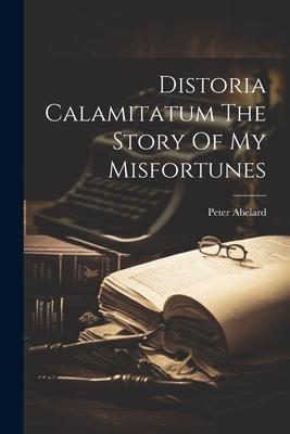 Vorderes Coverbild Distoria Calamitatum The Story Of My Misfortunes