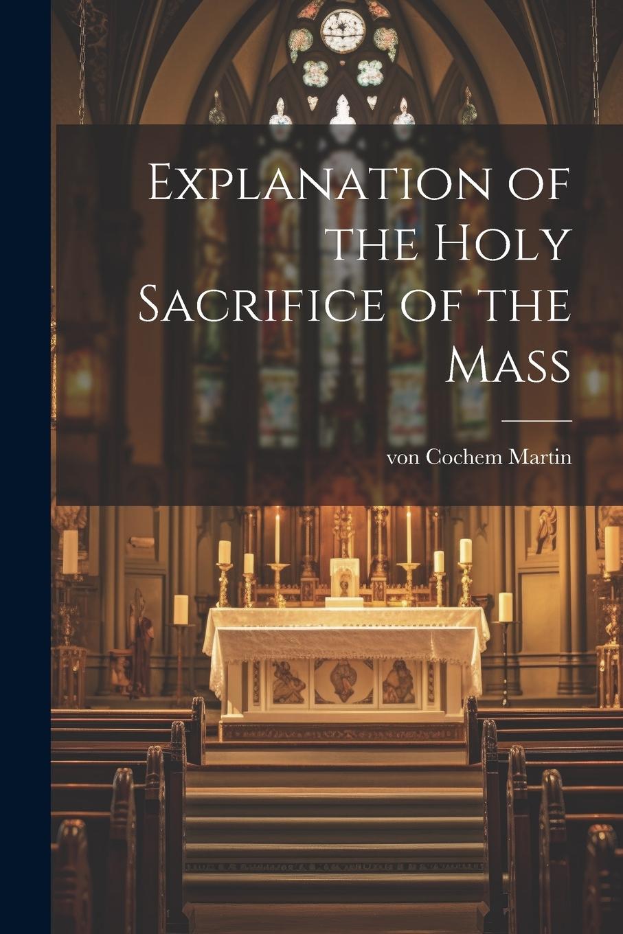 Vorderes Coverbild Explanation of the Holy Sacrifice of the Mass