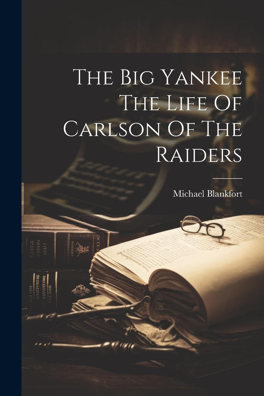 Vorderes Coverbild The Big Yankee The Life Of Carlson Of The Raiders