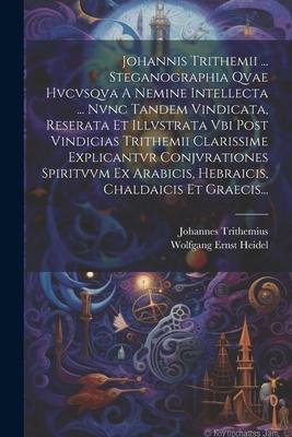 Vorderes Coverbild Johannis Trithemii ... Steganographia Qvae Hvcvsqva A Nemine Intellecta ... Nvnc Tandem Vindicata, Reserata Et Illvstrata Vbi Post Vindicias Trithemii
