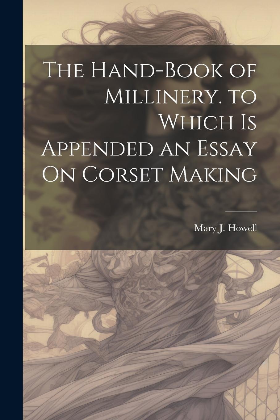 Vorderes Coverbild The Hand-Book of Millinery. to Which Is Appended an Essay On Corset Making