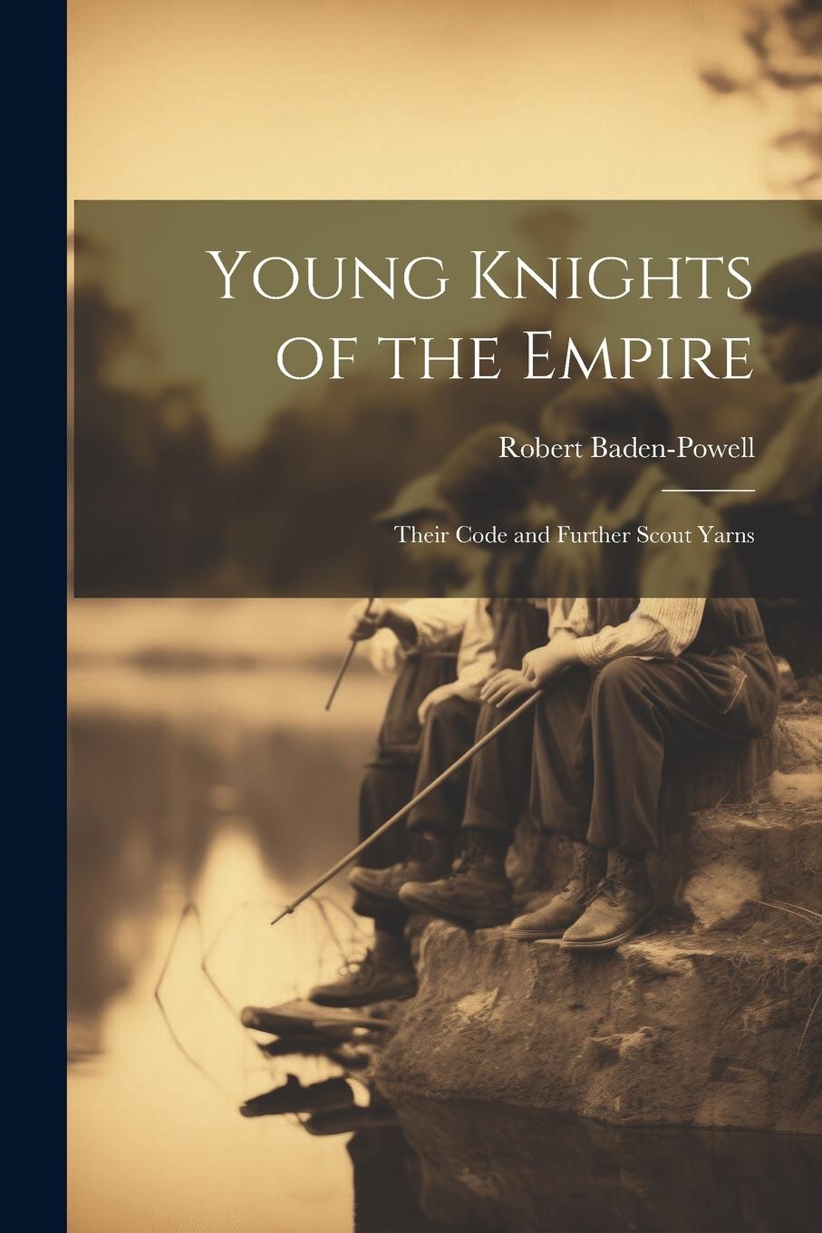 Vorderes Coverbild Young Knights of the Empire: Their Code and Further Scout Yarns