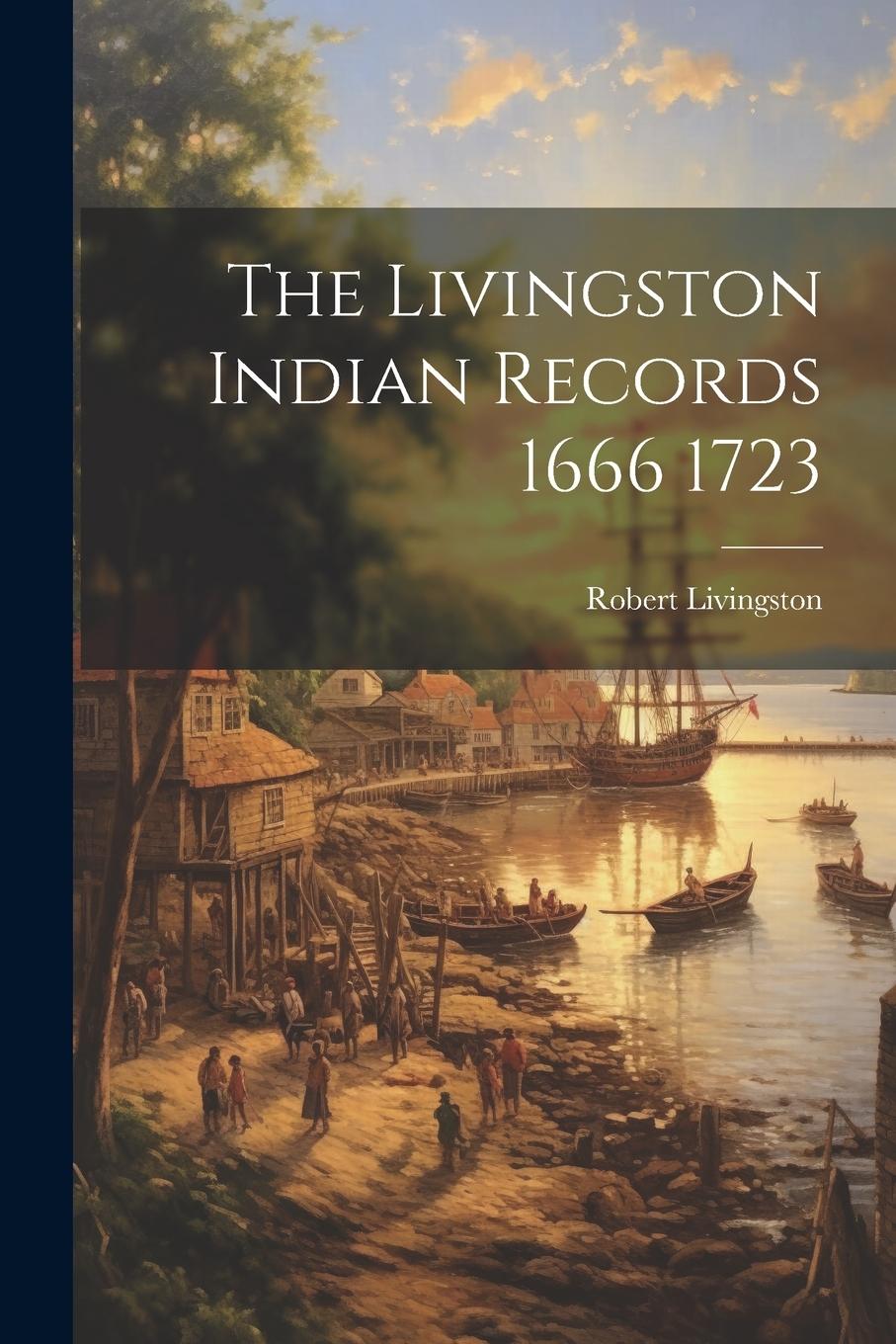 Vorderes Coverbild The Livingston Indian Records 1666 1723
