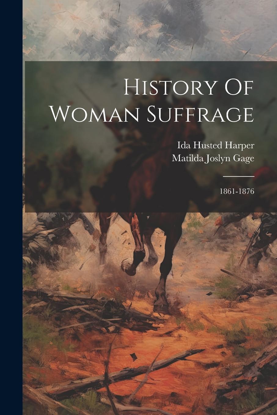 Vorderes Coverbild History Of Woman Suffrage: 1861-1876