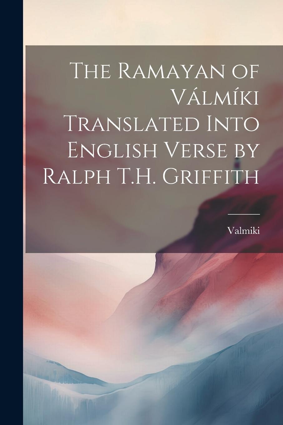 Vorderes Coverbild The Ramayan of Válmíki Translated Into English Verse by Ralph T.H. Griffith