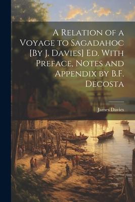 Vorderes Coverbild A Relation of a Voyage to Sagadahoc [By J. Davies] Ed. With Preface, Notes and Appendix by B.F. Decosta