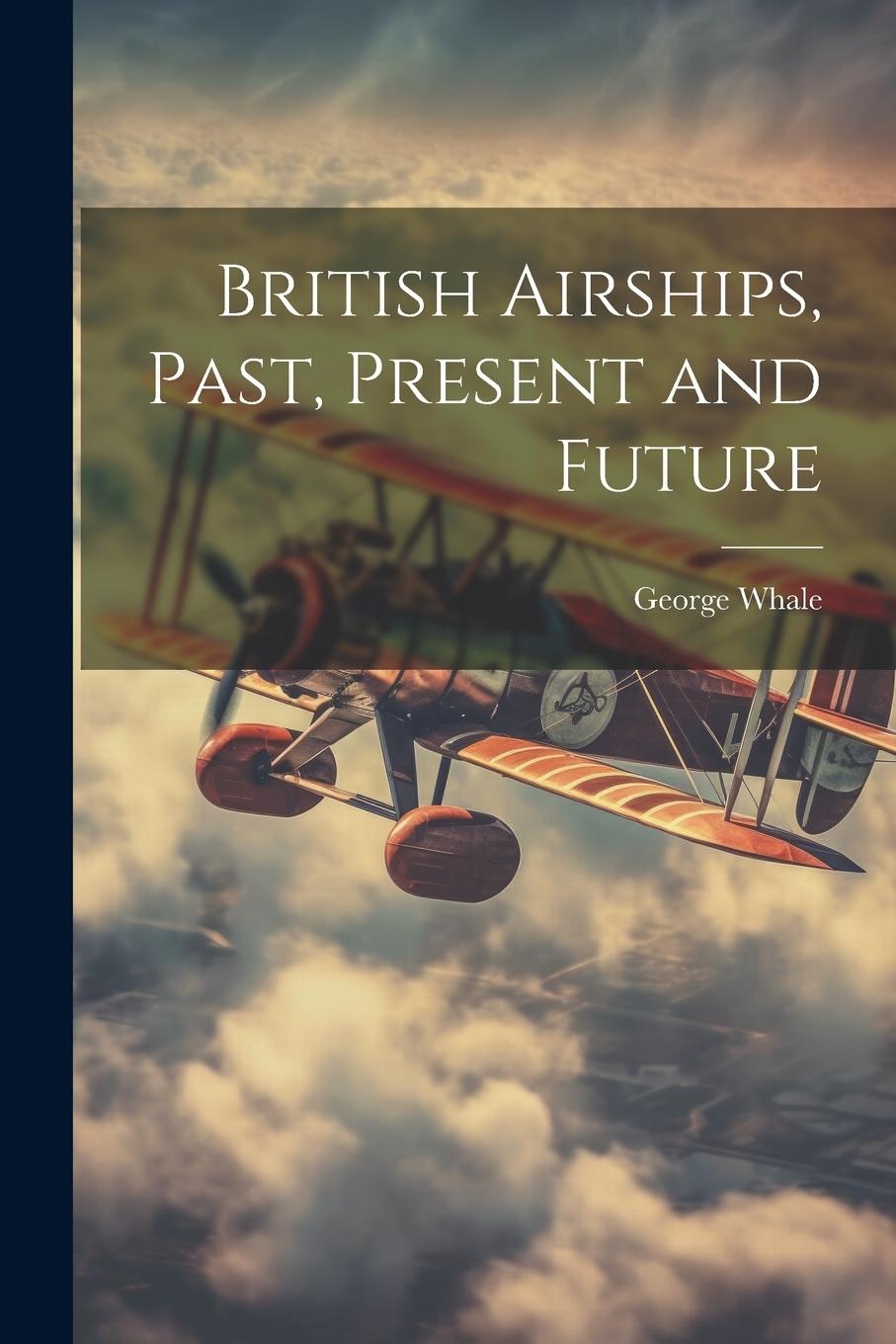 Vorderes Coverbild British Airships, Past, Present and Future