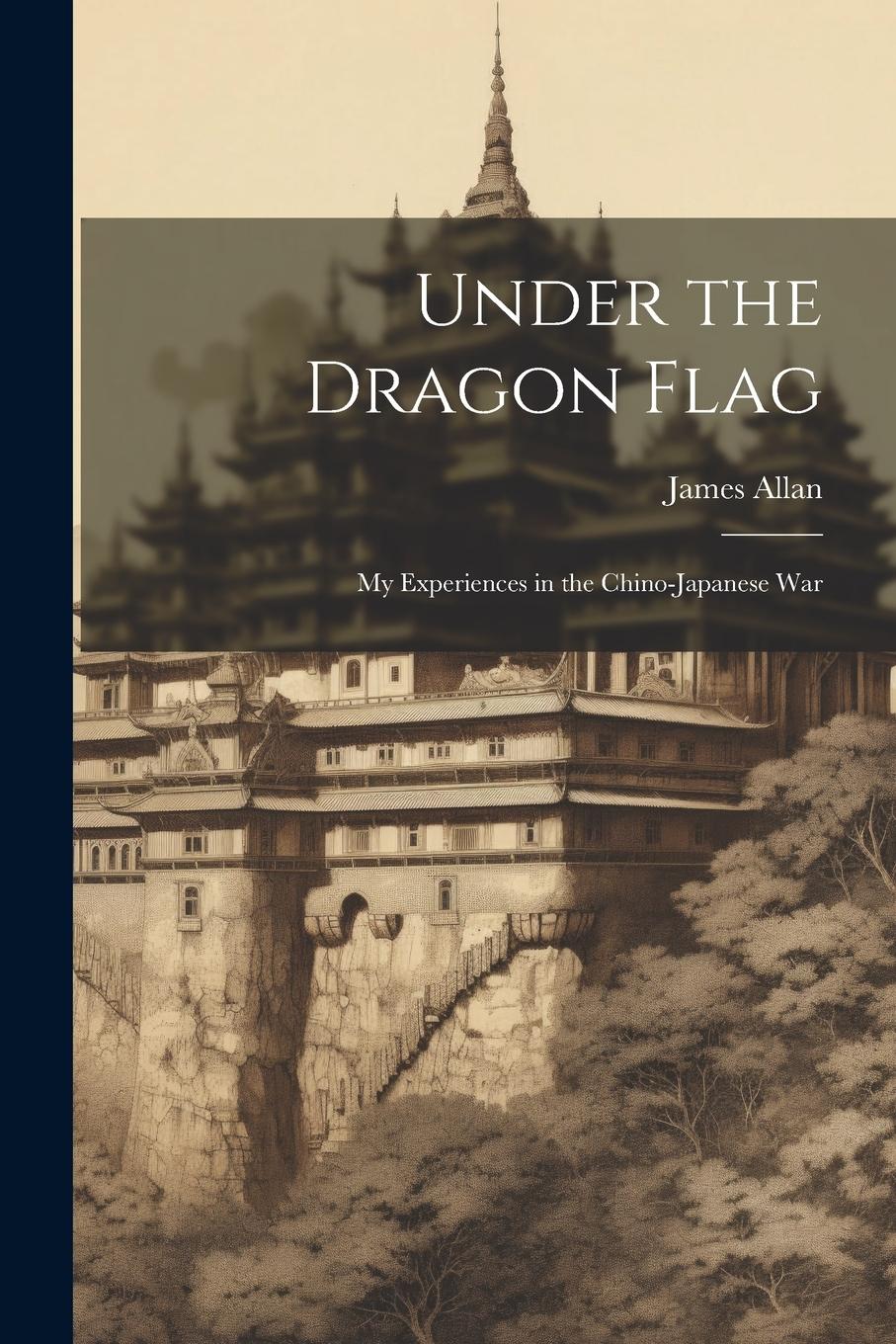 Vorderes Coverbild Under the Dragon Flag: My Experiences in the Chino-Japanese War