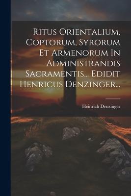 Vorderes Coverbild Ritus Orientalium, Coptorum, Syrorum Et Armenorum In Administrandis Sacramentis... Edidit Henricus Denzinger...