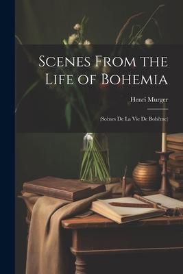 Vorderes Coverbild Scenes From the Life of Bohemia: (Scènes De La Vie De Bohême)