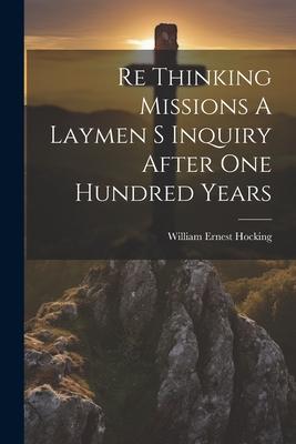 Vorderes Coverbild Re Thinking Missions A Laymen S Inquiry After One Hundred Years