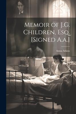 Vorderes Coverbild Memoir of J.G. Children, Esq. [Signed A.a.]