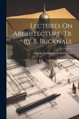 Vorderes Coverbild Lectures On Architecture, Tr. by B. Bucknall