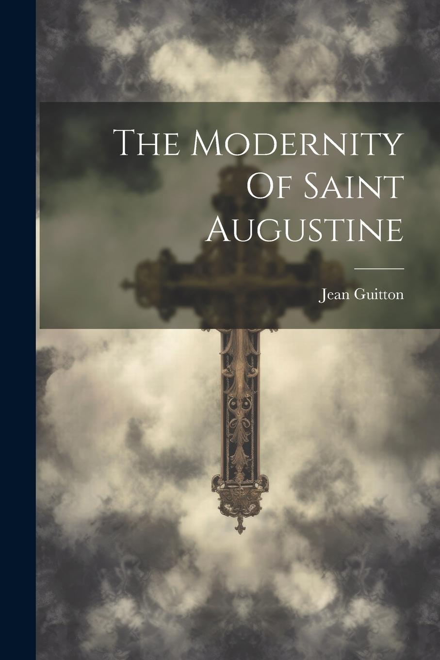 Vorderes Coverbild The Modernity Of Saint Augustine