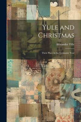Vorderes Coverbild Yule and Christmas: Their Place in the Germanic Year