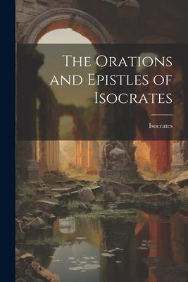 Vorderes Coverbild The Orations and Epistles of Isocrates