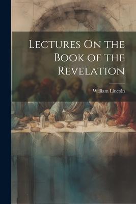 Vorderes Coverbild Lectures On the Book of the Revelation