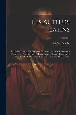 Vorderes Coverbild Les Auteurs Latins: Expliqués D'après Une Méthode Nouvelle Par Deux Traductions Françaises, L'une Littérale Et Juxtalinéaire ... L'autre C