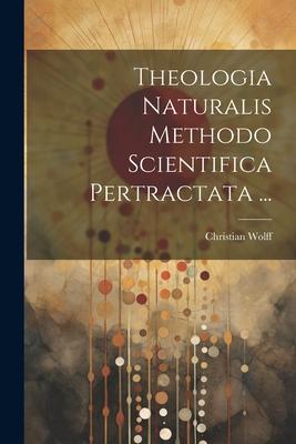 Vorderes Coverbild Theologia Naturalis Methodo Scientifica Pertractata ...
