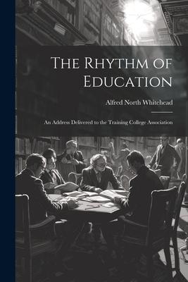 Vorderes Coverbild The Rhythm of Education; an Address Delivered to the Training College Association
