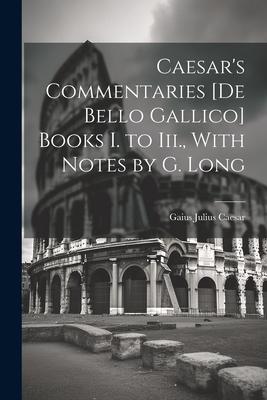 Vorderes Coverbild Caesar's Commentaries [De Bello Gallico] Books I. to Iii., With Notes by G. Long