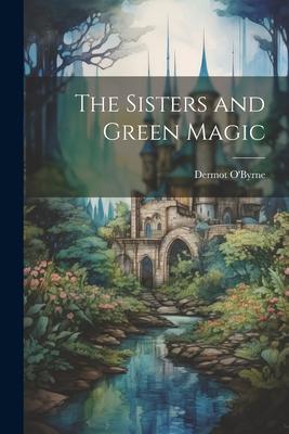 Vorderes Coverbild The Sisters and Green Magic