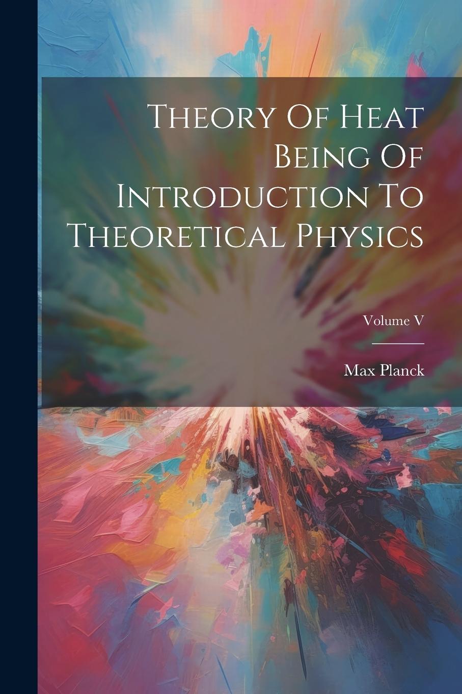 Vorderes Coverbild Theory Of Heat Being Of Introduction To Theoretical Physics; Volume V