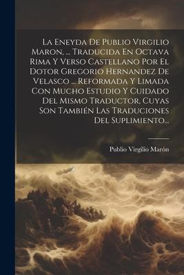 Vorderes Coverbild La Eneyda De Publio Virgilio Maron, ... Traducida En Octava Rima Y Verso Castellano Por El Dotor Gregorio Hernandez De Velasco ... Reformada Y Limada