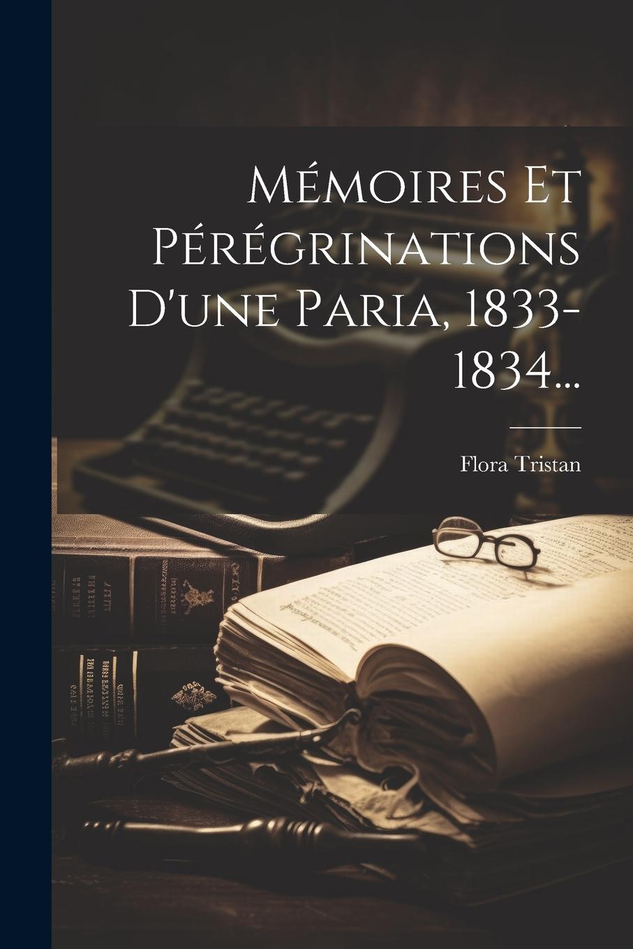 Vorderes Coverbild Mémoires Et Pérégrinations D'une Paria, 1833-1834...