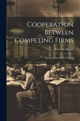 Vorderes Coverbild Cooperation Between Competing Firms: Informal Know-how Trading