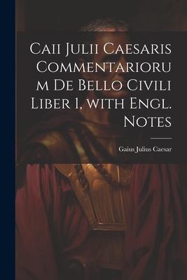 Vorderes Coverbild Caii Julii Caesaris Commentariorum De Bello Civili Liber 1, with Engl. Notes