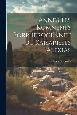 Vorderes Coverbild Annes Tes Komnenes Porpherogennetou Kaisarisses Alexias