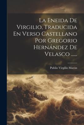 Vorderes Coverbild La Eneida De Virgilio, Traducida En Verso Castellano Por Gregorio Hernández De Velasco ......