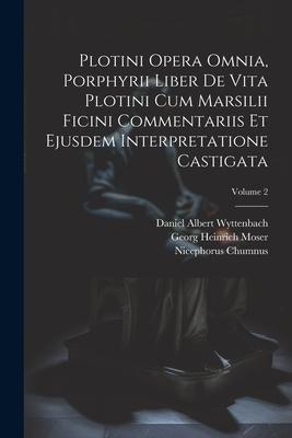 Vorderes Coverbild Plotini Opera Omnia, Porphyrii Liber De Vita Plotini Cum Marsilii Ficini Commentariis Et Ejusdem Interpretatione Castigata; Volume 2