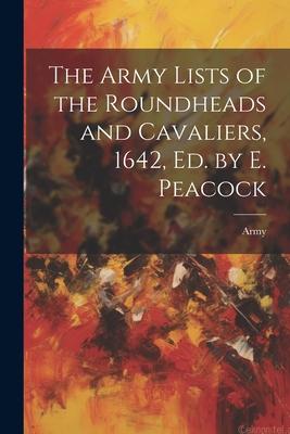 Vorderes Coverbild The Army Lists of the Roundheads and Cavaliers, 1642, ed. by E. Peacock