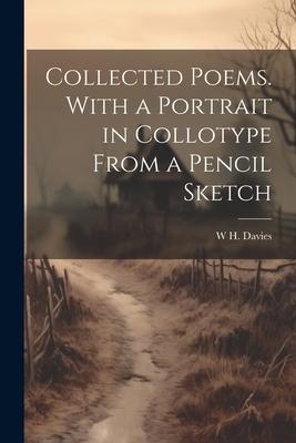 Vorderes Coverbild Collected Poems. With a Portrait in Collotype From a Pencil Sketch
