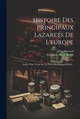 Vorderes Coverbild Histoire Des Principaux Lazarets De L'europe: Suivie D'un Traité Sur La Peste, Par Richard Méad...