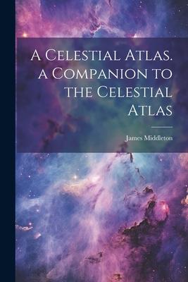 Vorderes Coverbild A Celestial Atlas. a Companion to the Celestial Atlas