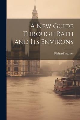 Vorderes Coverbild A New Guide Through Bath and Its Environs
