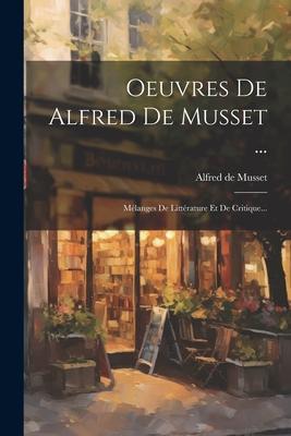 Vorderes Coverbild Oeuvres De Alfred De Musset ...: Mélanges De Littérature Et De Critique...