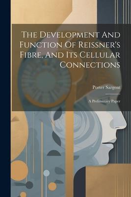 Vorderes Coverbild The Development And Function Of Reissner's Fibre, And Its Cellular Connections: A Preliminary Paper