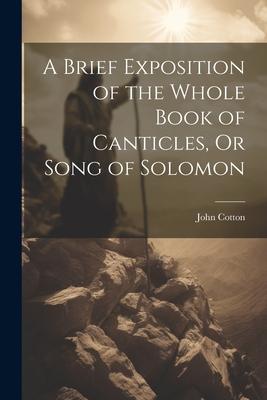 Vorderes Coverbild A Brief Exposition of the Whole Book of Canticles, Or Song of Solomon