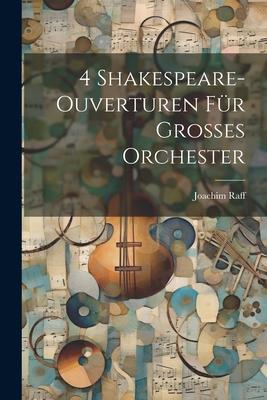 Vorderes Coverbild 4 Shakespeare-Ouverturen Für Grosses Orchester
