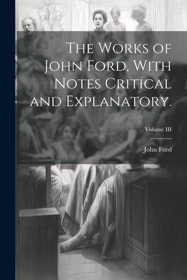 Vorderes Coverbild The Works of John Ford, With Notes Critical and Explanatory.; Volume III