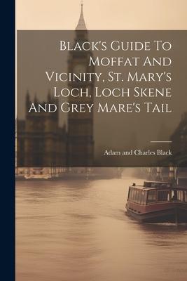 Vorderes Coverbild Black's Guide To Moffat And Vicinity, St. Mary's Loch, Loch Skene And Grey Mare's Tail