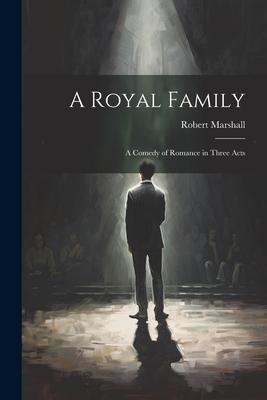 Vorderes Coverbild A Royal Family; a Comedy of Romance in Three Acts