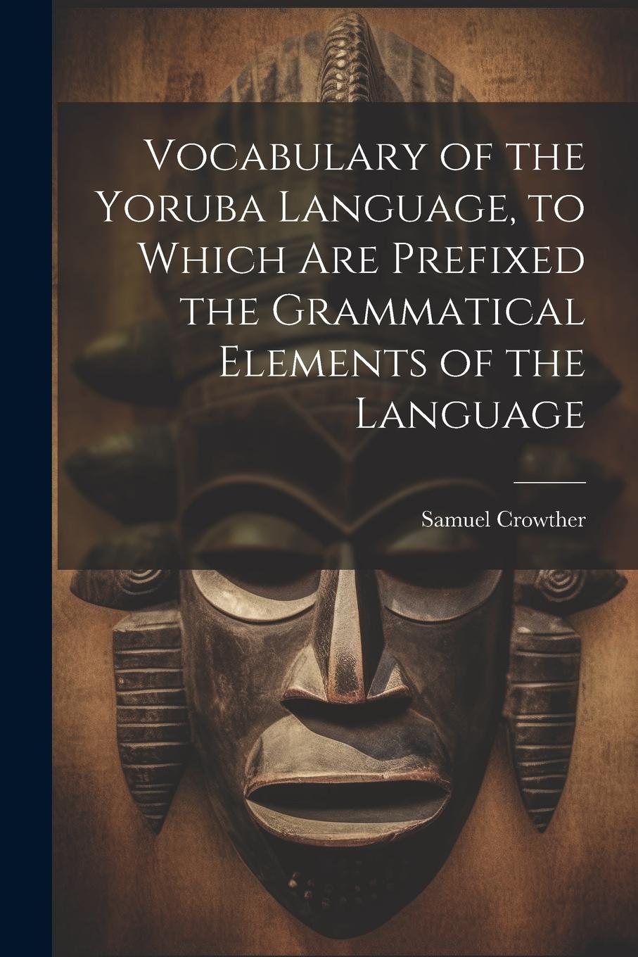 Vorderes Coverbild Vocabulary of the Yoruba Language, to Which Are Prefixed the Grammatical Elements of the Language